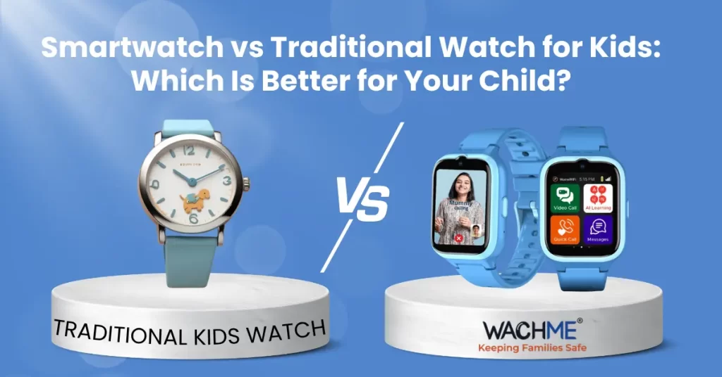 Smartwatch vs Traditional Watch for Kids