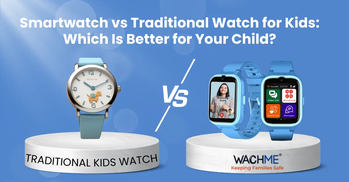 Smartwatch vs Traditional Watch for Kids